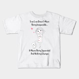 What True Love Means - True Love doesnt mean being inseparatble - It means being separated and nothing changes - Happy Valentines Day Kids T-Shirt